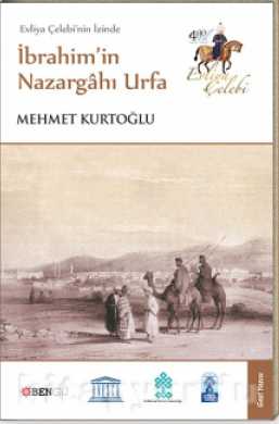 Evliya Çelebi’nin İzinde İbrahim’in Nazargahı Urfa Mehmet Kurtoğlu