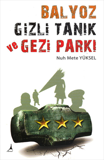 Balyoz Gizli Tanık Ve Gezi Parkı-Nuh Mete Yüksel