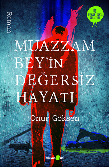 Muazzam Bey’in Değersiz Hayatı-Onur Gökşen