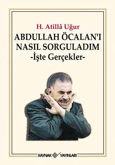 Abdullah Öcalan’ı Nasıl Sorguladım-Hasan Atilla Uğur