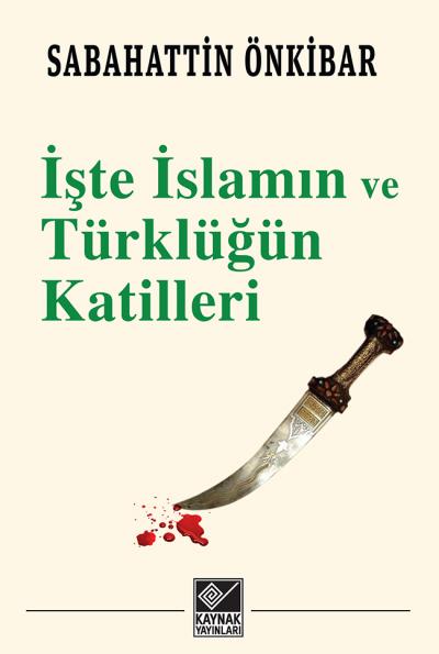 iste_islamin_ve_turklugun_katilleri_sabahattin_onkibar